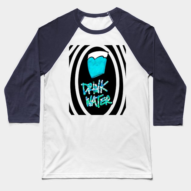 Drink water Baseball T-Shirt by Stephanie Kennedy 